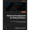 Malware Development for Ethical Hackers: Learn how to develop various types of malware to strengthen cybersecurity