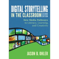 Digital Storytelling in the Classroom: New Media Pathways to Literacy, Learning, and Creativity