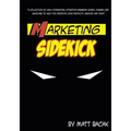 Marketing Sidekick: A Collection of High Converting, Attention Grabbing Words, Phrases and Headlines to Help You Promote Your Products, Se