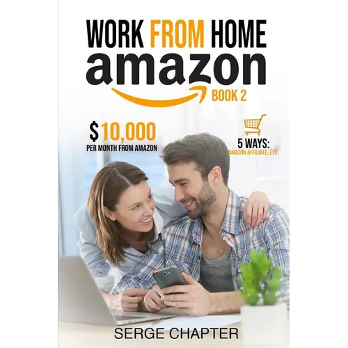 Work from home Amazon Book 2: $10,000 per Month from Amazon - 5 Ways: Amazon Affiliate, Work From Home On Amazon, Joining Mechanical Turk, Amazon Ha