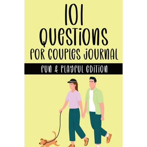 101 Questions for Couples Journal - Fun & Playful Edition: A Couple's Activity Workbook with Fun & Playful Prompt Questions for Building Trust, Intima