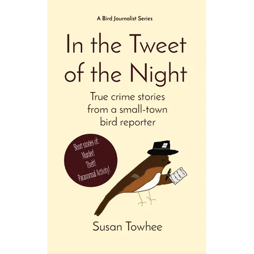 In the Tweet of the Night: True crime stories from a small-town bird reporter