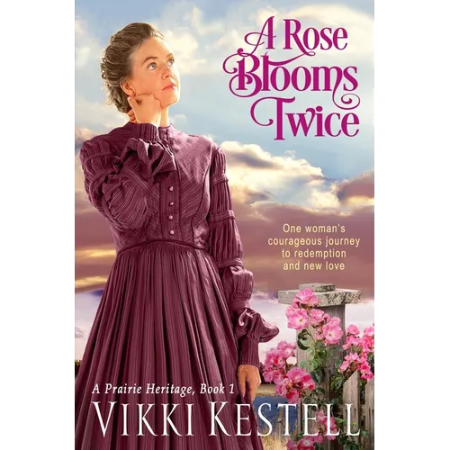 A Rose Blooms Twice (A Prairie Heritage, Book 1)