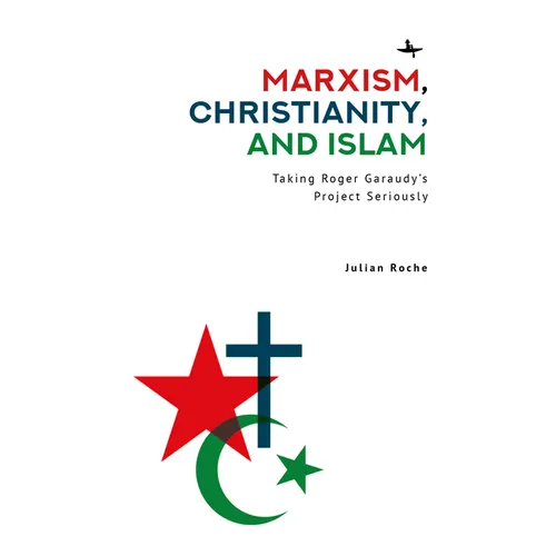 Marxism, Christianity, and Islam: Taking Roger Garaudy's Project Seriously