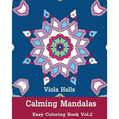 Calming Mandalas: Easy Coloring Book Vol.2: Adult coloring book for stress relieving and meditation.
