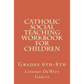 Catholic Social Teaching Workbook for children: Grades 6th-8th