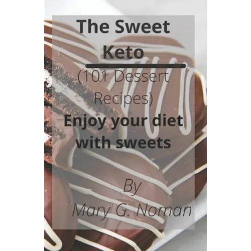 The Sweet Keto: 101 Dessert Recipes- Enjoy your diet with sweets; Keto diet cookbook; Keto Desserts Cookbook; Keto Desserts recipe boo