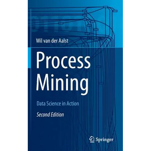 Process Mining: Data Science in Action
