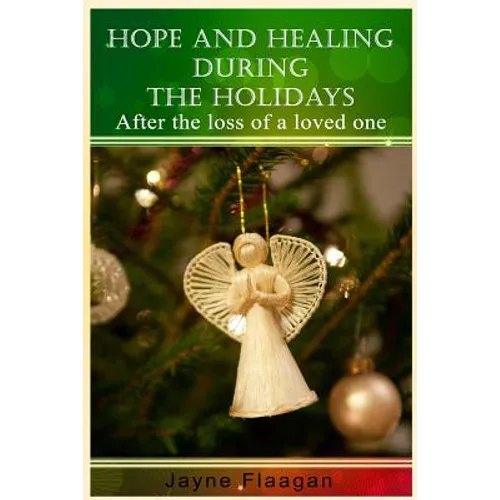 Hope and Healing During the Holidays After the Loss of a Loved One