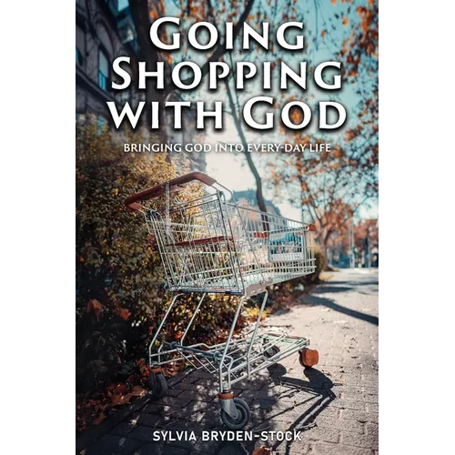 Going Shopping with God: Bringing God into every-day Life situations