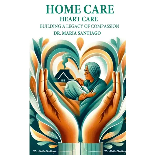 Home Care Heart Care: "Building A Legacy of Compassion"