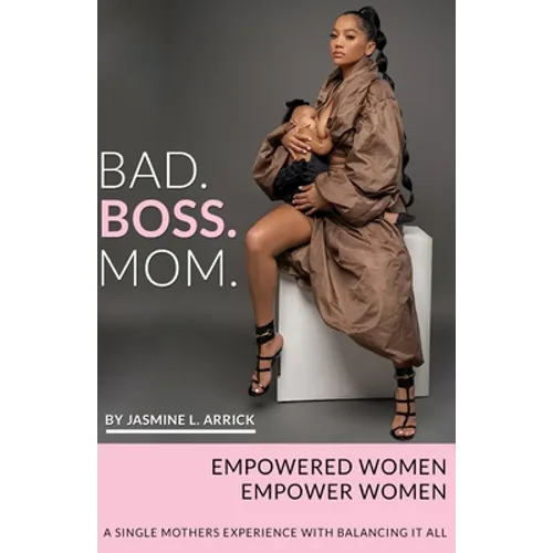 Bad.Boss.Mom: A Single Mothers Experience With Balancing It All