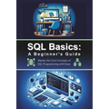 SQL Basics: A Beginner's Guide: Master the Core Concepts of SQL Programming with Ease