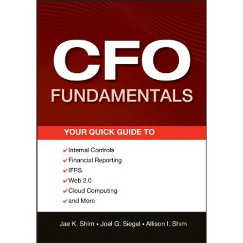 CFO Fundamentals: Your Quick Guide to Internal Controls, Financial Reporting, Ifrs, Web 2.0, Cloud Computing, and More