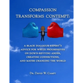 Compassion Transforms Contempt: A Black Dialogue Expert's Advice for White Progressives on Down-Revving Anger, Creating Connections...and Maybe Changi