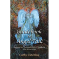 Guidebook to Angel Talk: Learning to Communicate with Angels and Other Divine Beings!