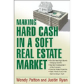 Making Hard Cash in a Soft Real Estate Market: Find the Next High-Growth Emerging Markets, Buy New Construction--at Big Discounts, Uncover Hidden Prop