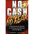 No Cash, No Fear: Entrepreneurial Secrets to Starting Any Business with No Money
