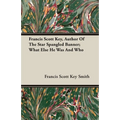 Francis Scott Key, Author Of The Star Spangled Banner; What Else He Was And Who