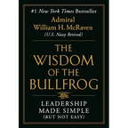 The Wisdom of the Bullfrog: Leadership Made Simple (But Not Easy)