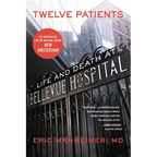 Twelve Patients: Life and Death at Bellevue Hospital (the Inspiration for the NBC Drama New Amsterdam)