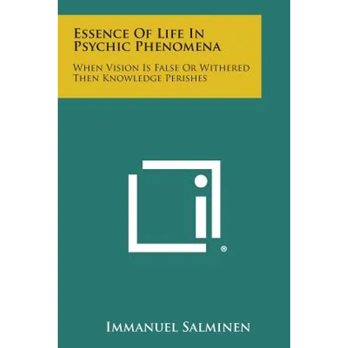 Essence of Life in Psychic Phenomena: When Vision Is False or Withered Then Knowledge Perishes