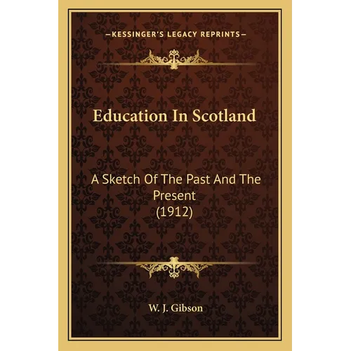 Education In Scotland: A Sketch Of The Past And The Present (1912)
