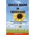 Barack Obama on Fatherhood: The Most Important Speeches on Fatherhood from Our 44th President