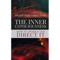 The Inner Consciousness: How To Awaken and Direct It