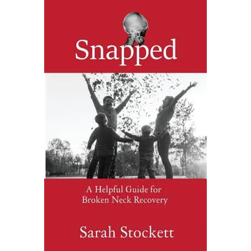 Snapped: A Helpful Guide for Broken Neck Recovery