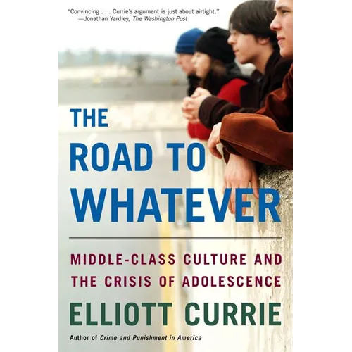 The Road to Whatever: Middle-Class Culture and the Crisis of Adolescence