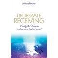 Deliberate Receiving: Finally, the Universe Makes Some Freakin' Sense!