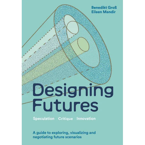 Designing Futures: Speculation, Critique, Innovation