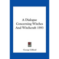 A Dialogue Concerning Witches And Witchcraft 1593