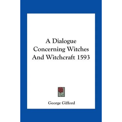 A Dialogue Concerning Witches And Witchcraft 1593
