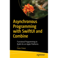 Asynchronous Programming with Swiftui and Combine: Functional Programming to Build Uis on Apple Platforms