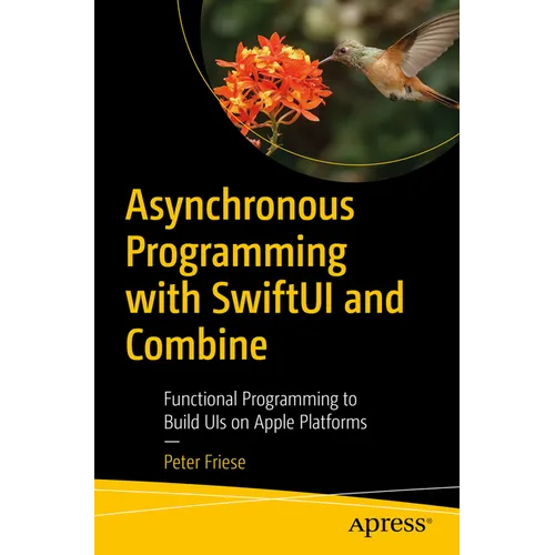 Asynchronous Programming with Swiftui and Combine: Functional Programming to Build Uis on Apple Platforms