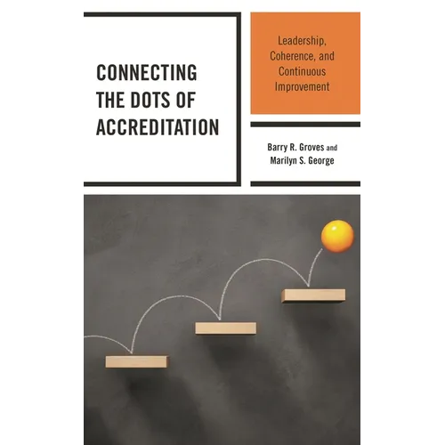 Connecting the Dots of Accreditation: Leadership, Coherence, and Continuous Improvement