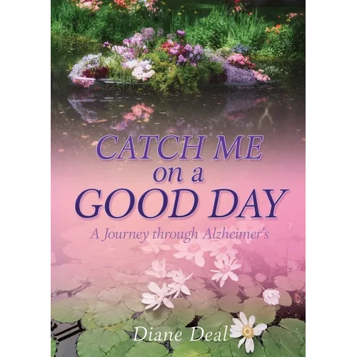 Catch Me on a Good Day: A Journey through Alzheimer's