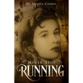 Never Stop Running: A Psychological Thriller Novel on Reincarnation and Past Life Experiences Crisscrossing Centuries