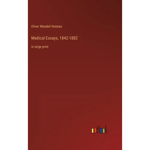 Medical Essays, 1842-1882: in large print
