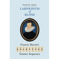 Labyrinth of Ruins: Francis Bacon's Encrypted Sonnet Sequence