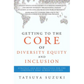 Getting to the Core of Diversity Equity and Inclusion: Strategy and Best Practices for the Corporate DE&I across Cultures
