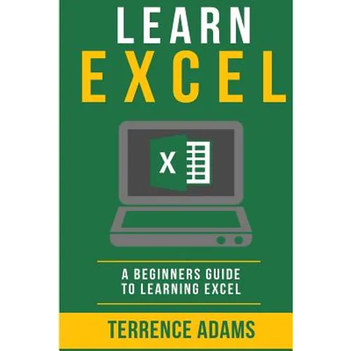 Learn Excel: A Beginners Guide To Learning Excel