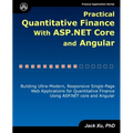 Practical Quantitative Finance with ASP.NET Core and Angular: Building Ultra-Modern, Responsive Single-Page Web Applications for Quantitative Finance