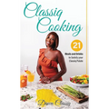 Classiq Cooking: 21 Meals and Drinks to Satisfy your Classiq Palate