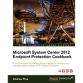 Microsoft System Center 2012 Endpoint Protection Cookbook