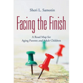 Facing the FInish: : A Road Map for Aging Parents and Adult Children