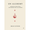 On Alchemy: Essential Practices and Making Art as Alchemy