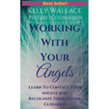 Working with Your Angels - Contact Your Loving Guardians & Recognize Their Signs!